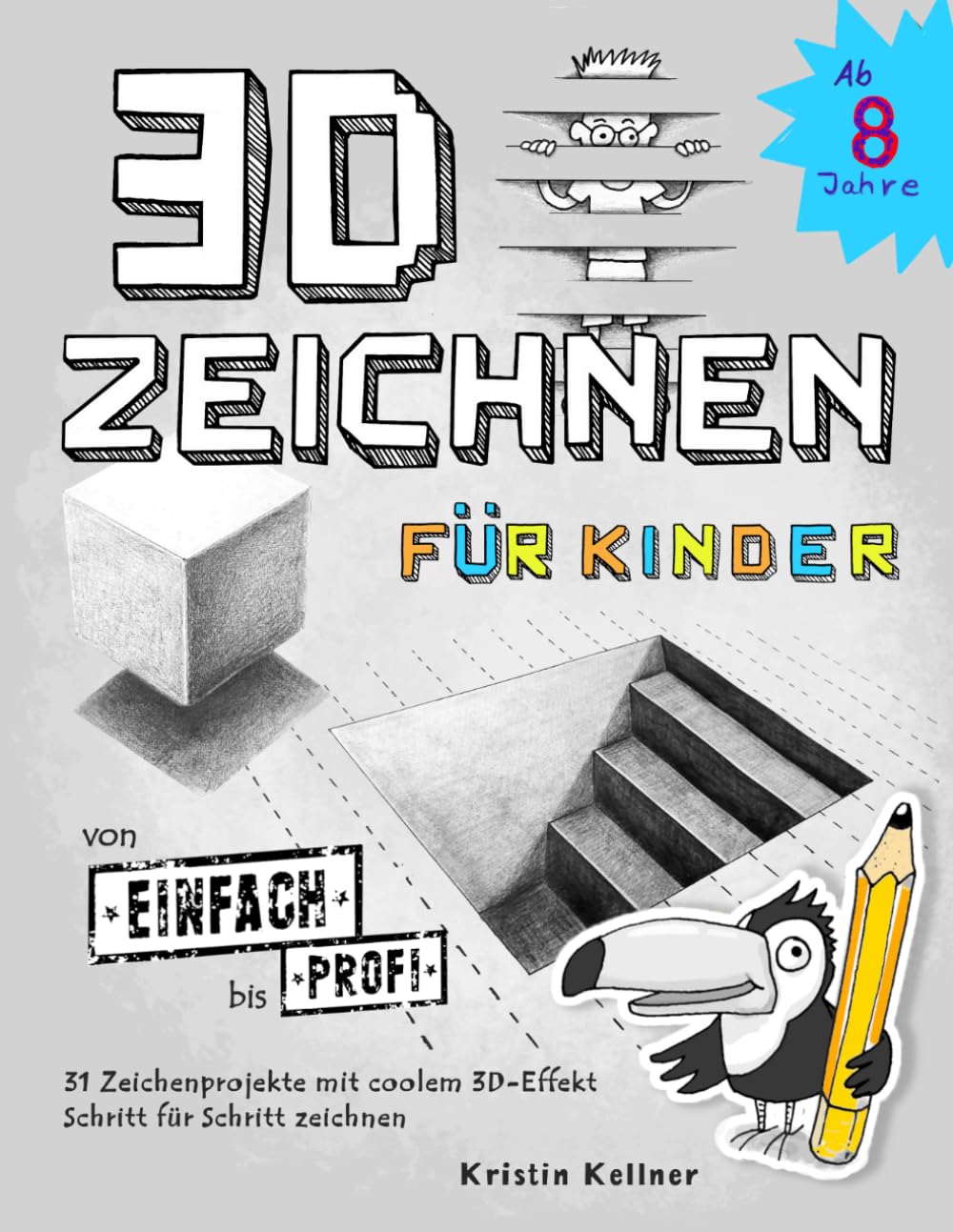 3D zeichnen für Kinder - von einfach bis Profi: 31 Zeichenprojekte mit coolem 3D-Effekt Schritt für Schritt zeichnen