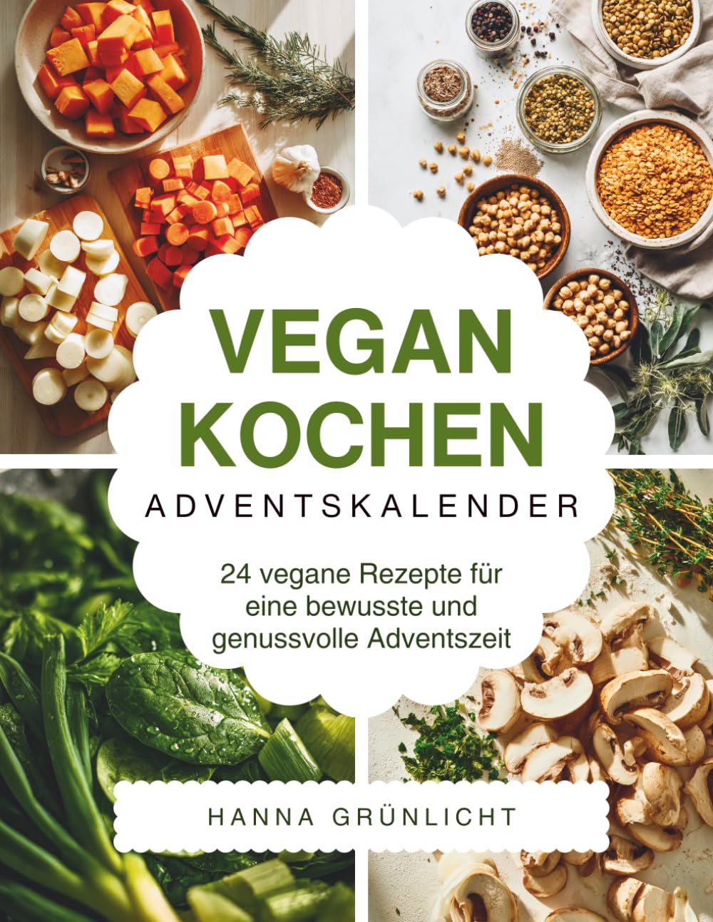 Vegan Kochen Adventskalender: Das Adventskalender Kochbuch für bewusste Genussmomente – kreative vegane Rezepte, einfache Wohlfühlküche & aromatische Ideen für die Weihnachtszeit