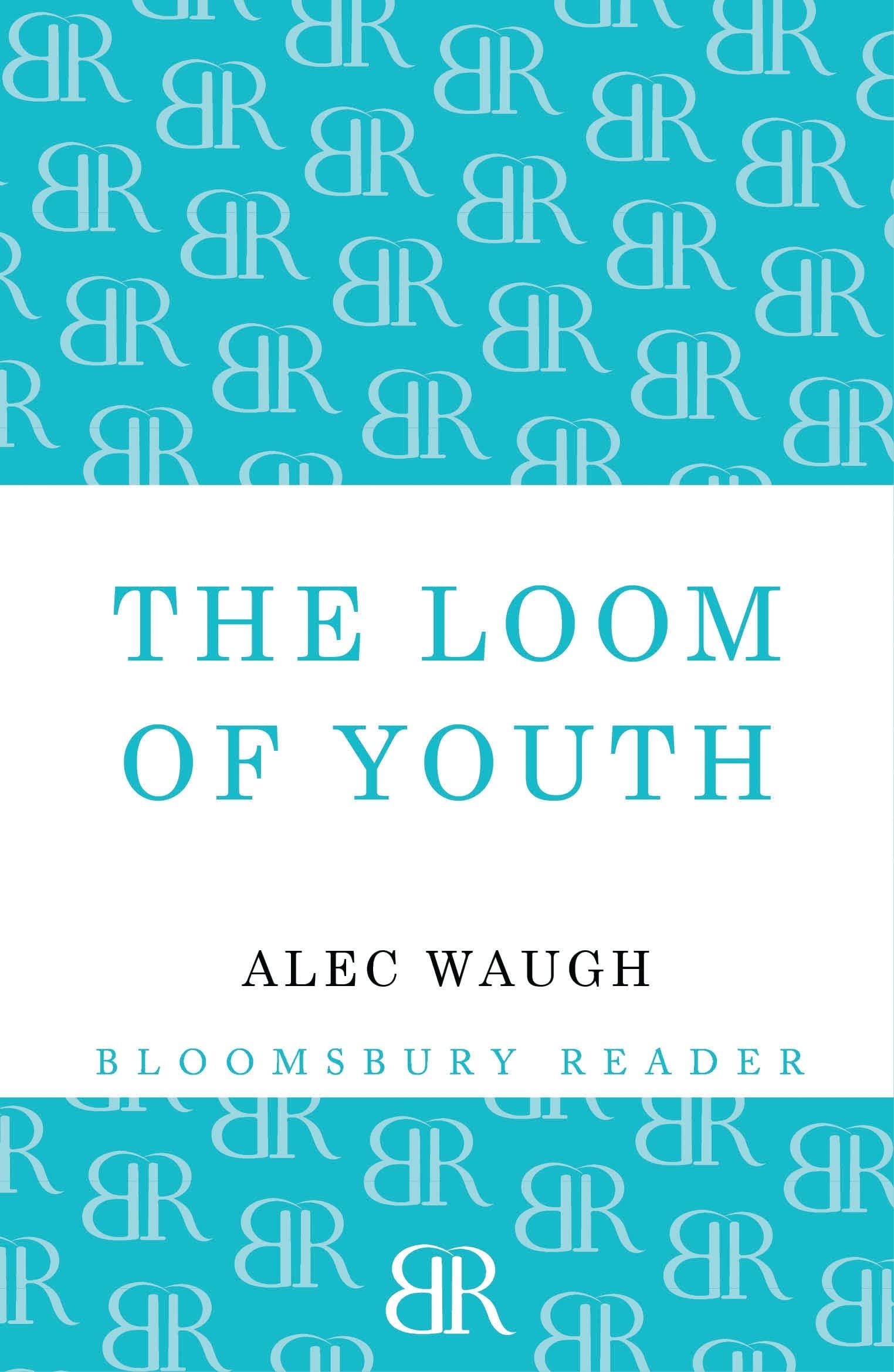 The Loom of Youth (Bloomsbury Reader) By Alec Waugh