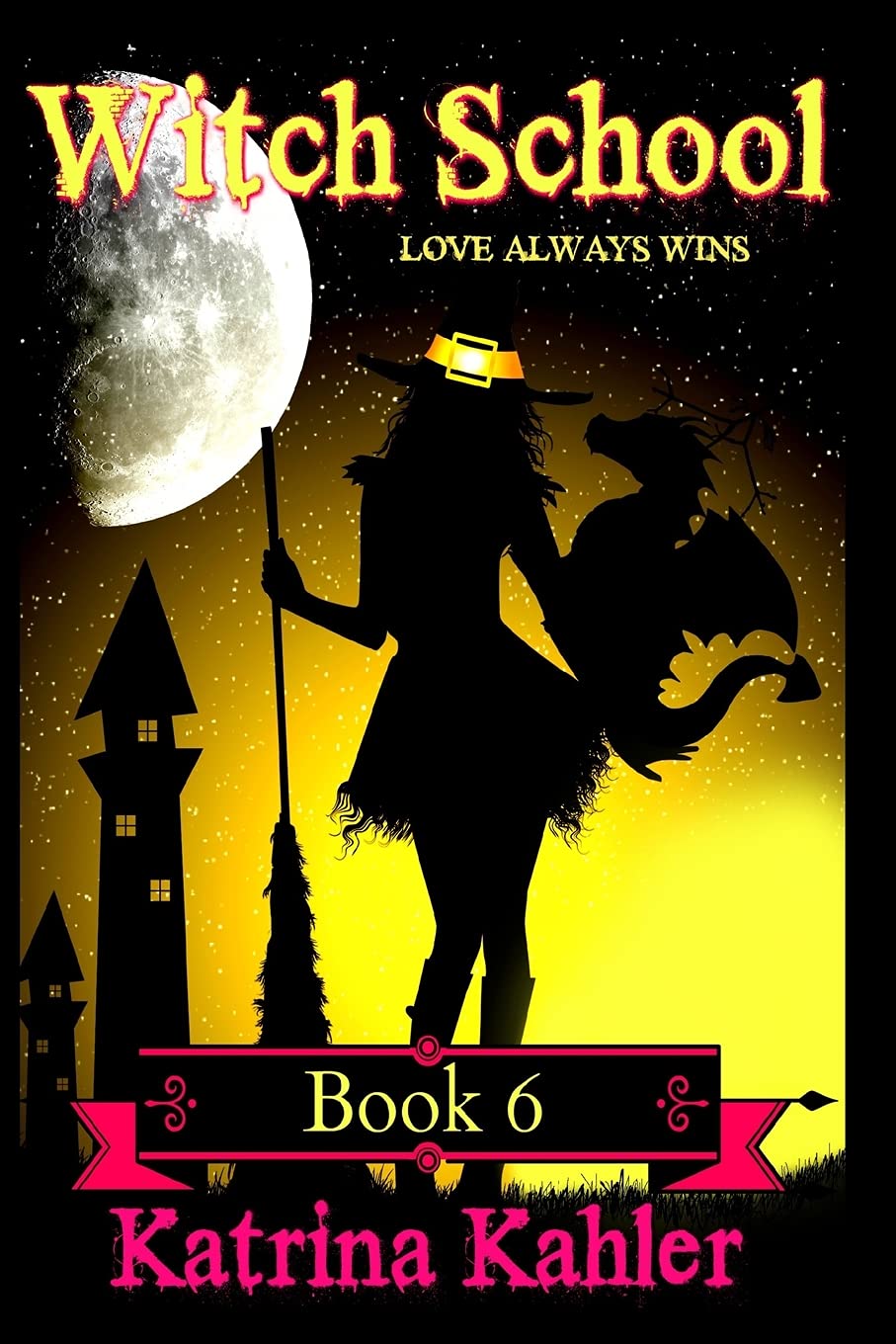 WITCH SCHOOL - Book 6: Love Always Wins: Volume 6 - Kahler, Katrina