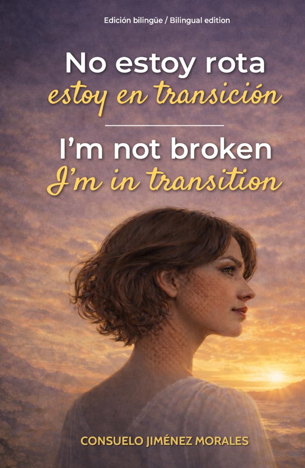 No estoy rota estoy en transición / I'm not broken I'm in transition: Edición bilingüe / Bilingual Edition