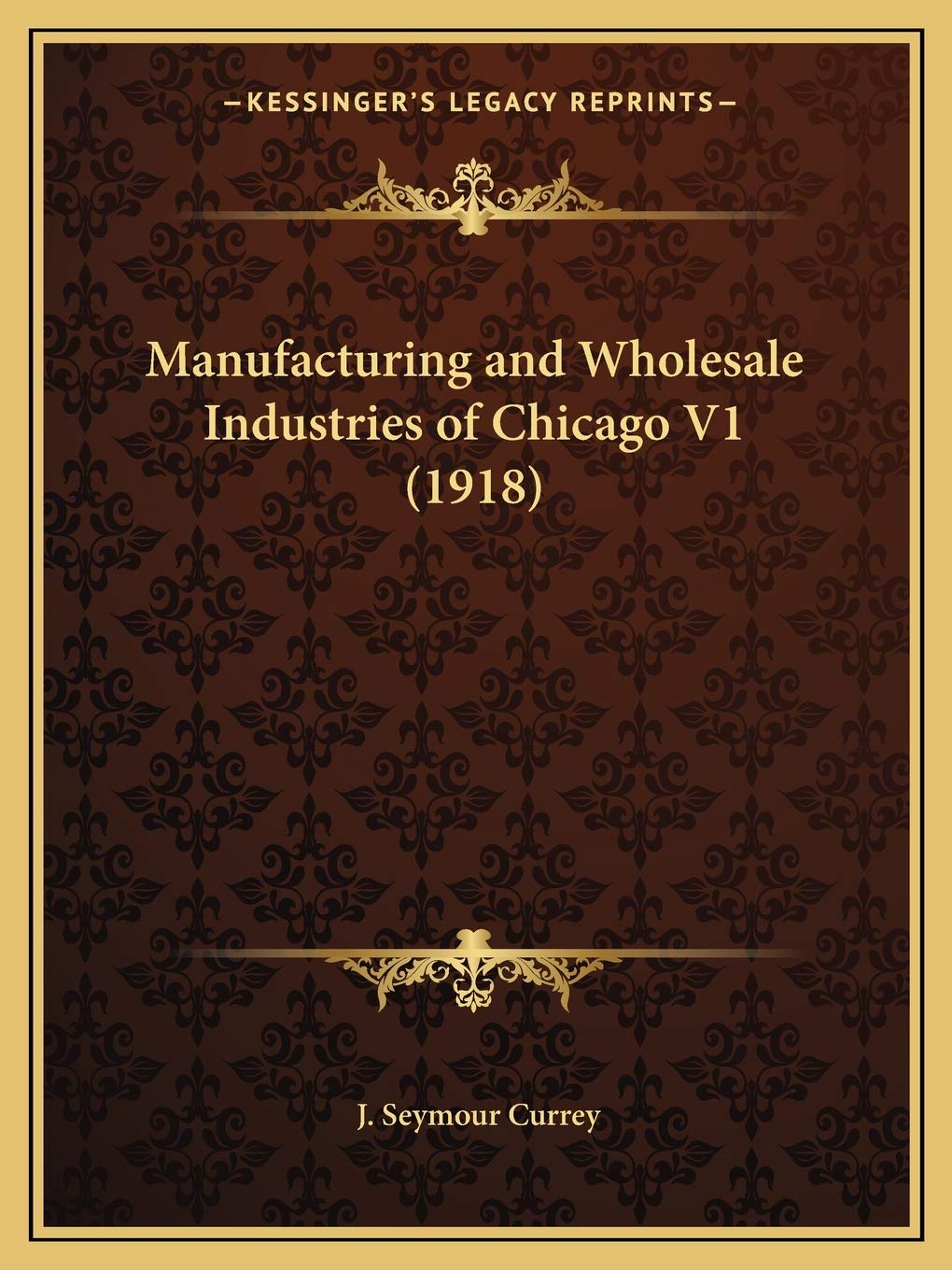 Manufacturing and Wholesale Industries of Chicago V1 (1918)      Paperback – September 10, 2010