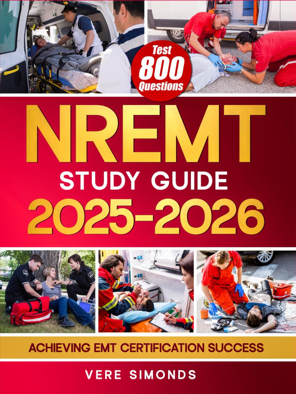 NREMT Study Guide 2025-2026: Achieving EMT Certification Success | A Comprehensive Preparation Resource with 800 Test Questions, In-Depth Strategies, and Essential Tips