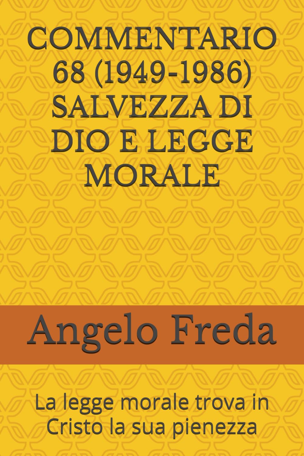 COMMENTARIO 68 (1949-1986) SALVEZZA DI DIO E LEGGE MORALE: La legge morale trova in Cristo la sua pienezza (COMMENTARIO AL CATECHISMO DELLA CHIESA CATTOLICA)