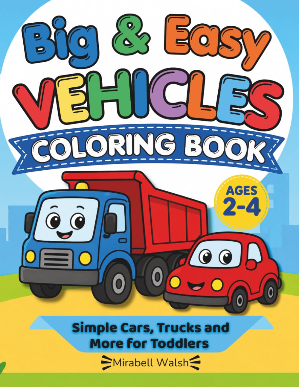 BIG & EASY VEHICLE COLORING BOOK: Simple Cars, Trucks and More for Toddlers