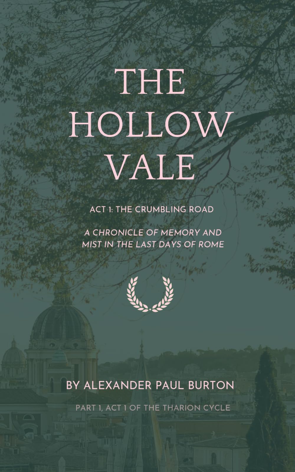 The Hollow Vale: Act i:The Crumbling Road - A Chronicle of Memory and Mist in the Last Days of Rome: 5 (The Tharion Cycle: The Hollow Vale and Poetry of the Fabled Gable of Roman Britain)