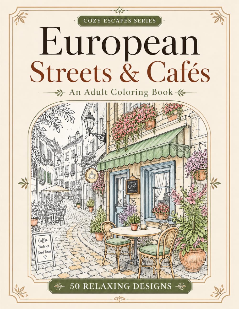 Cozy European Streets & Cafés: An Adult Coloring Book with 50 Relaxing Designs
