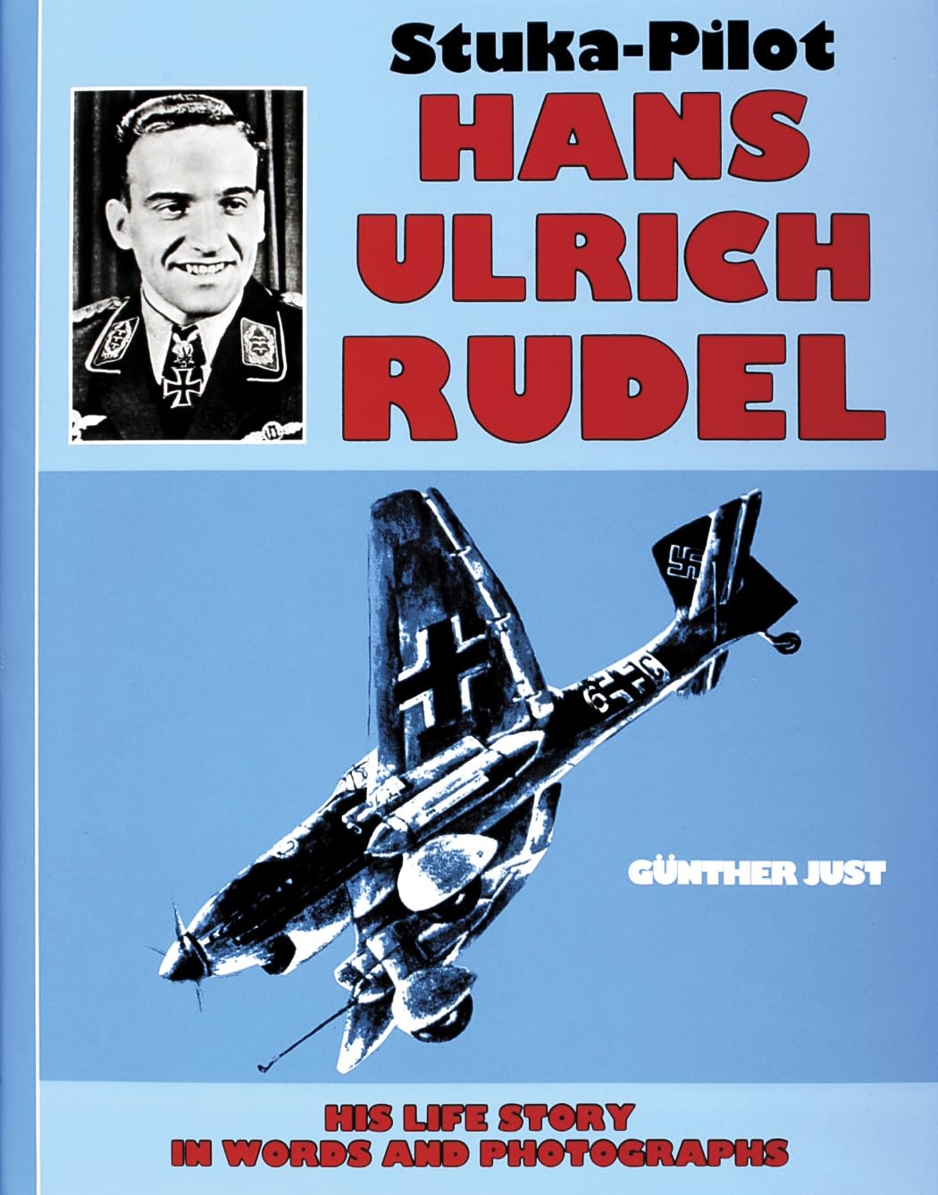 Stuka Pilot Hans-Ulrich Rudel: His Life Story in Words in