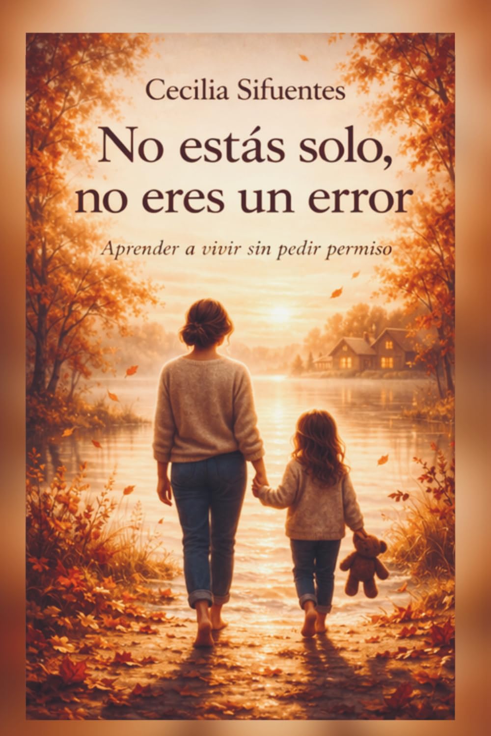 No estas solo, no eres un error: Aprender a vivr sin pedir permiso