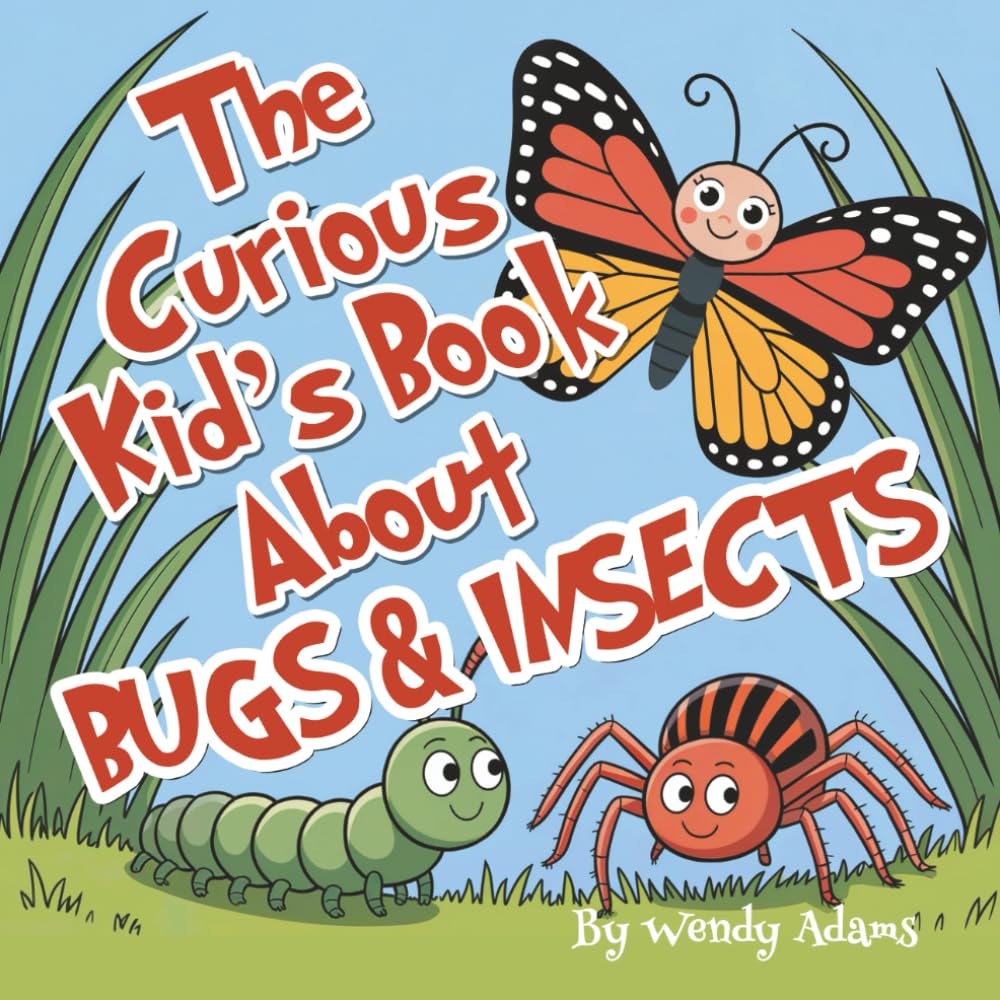 The Curious Kid's Book About Bugs and Insects: A Fun and Educational Picture Book That Helps Children Learn About Insects and Bugs