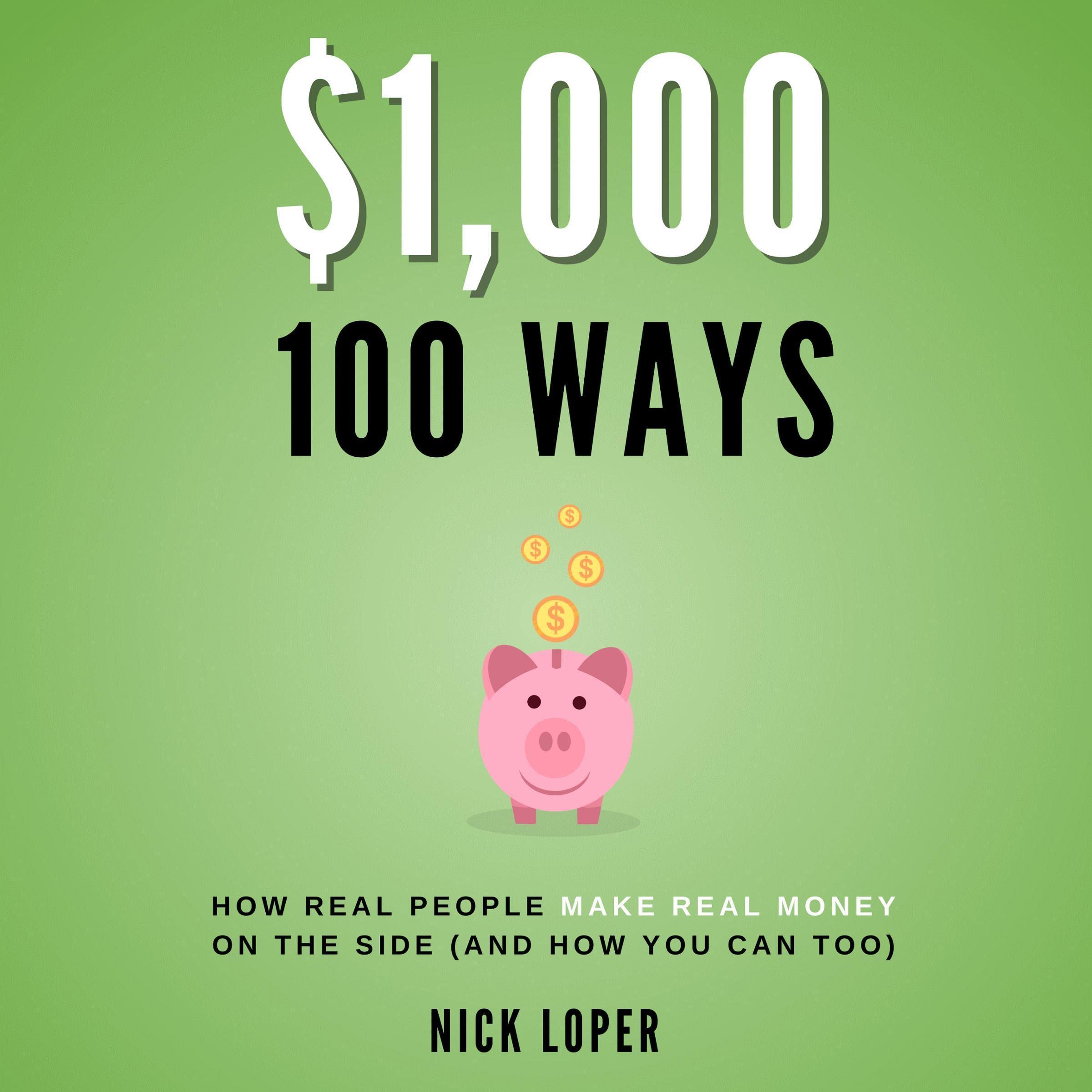 $1,000 100 Ways: How Real People Make Real Money on the Side (and how you can too): ($1K 100 Ways)