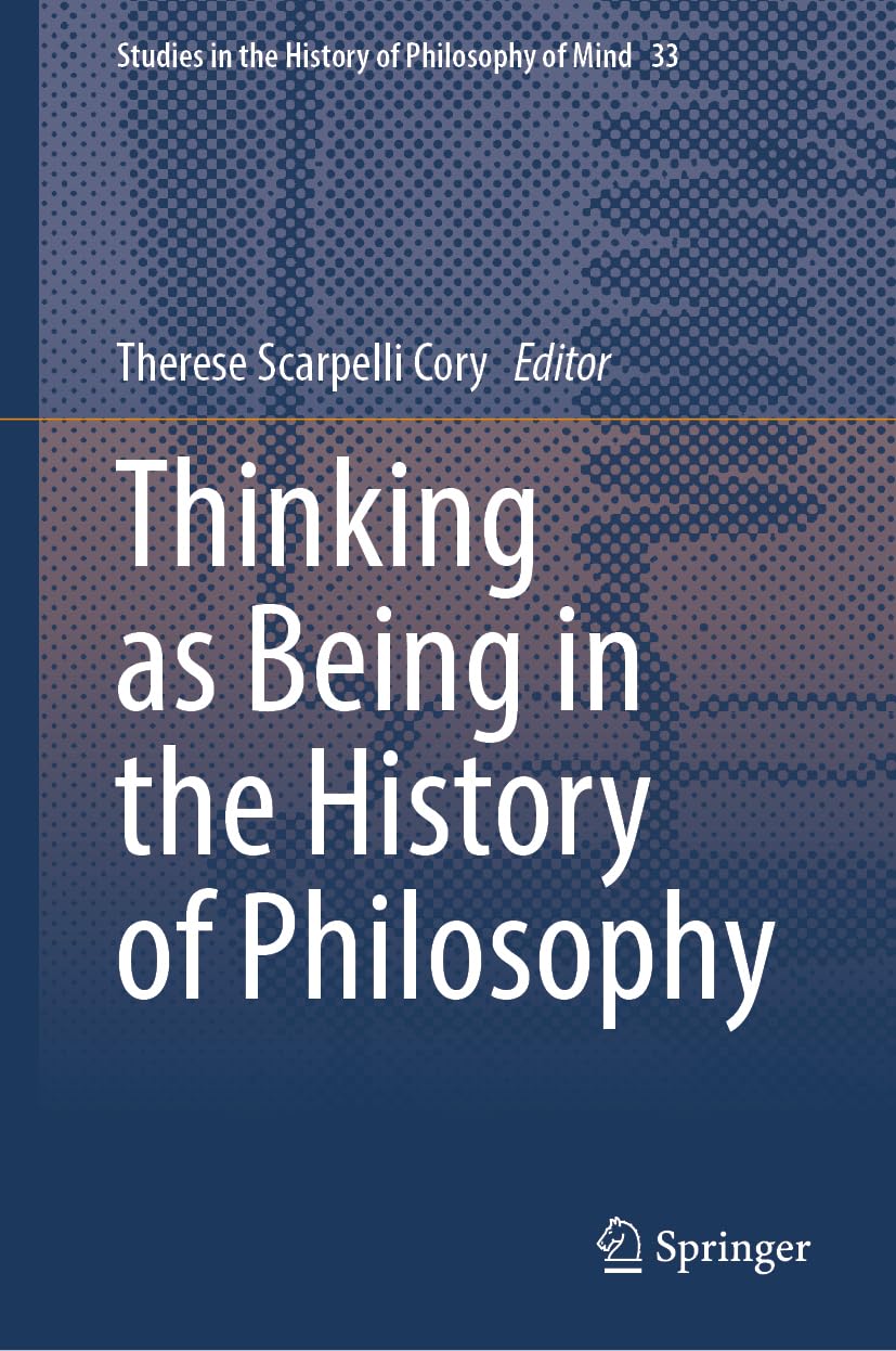 Thinking as Being in the History of Philosophy (Studies in the History of Philosophy of Mind, 33)