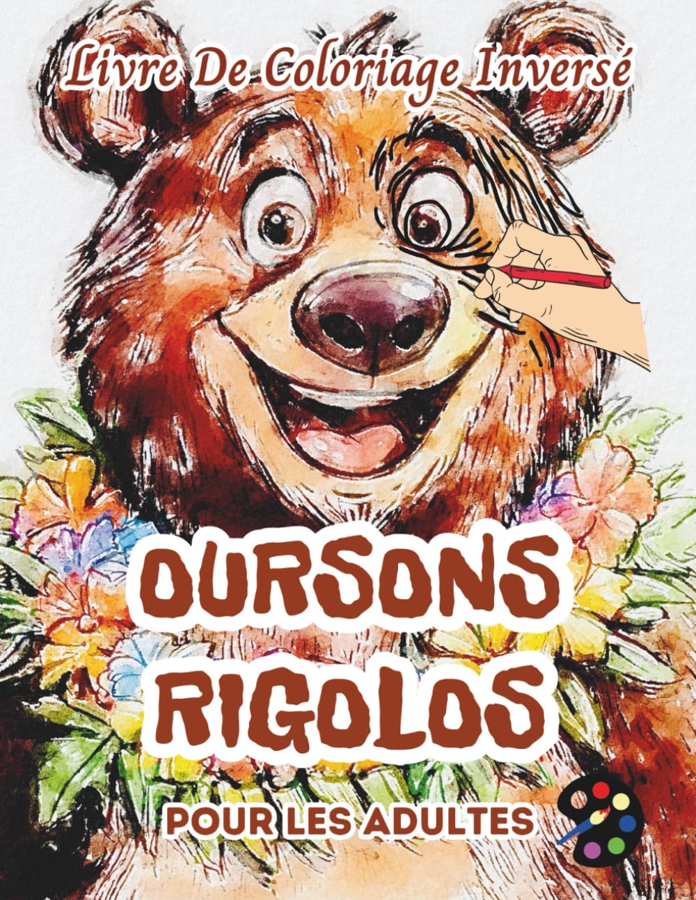 Oursons Rigolos Livre De Coloriage Inversé Pour Les Adultes: 34 Magnifiques Motifs D'aquarelle | Créativité, Inspiration, Attention, Méditation, Relaxation, Coloriage Anti-stress