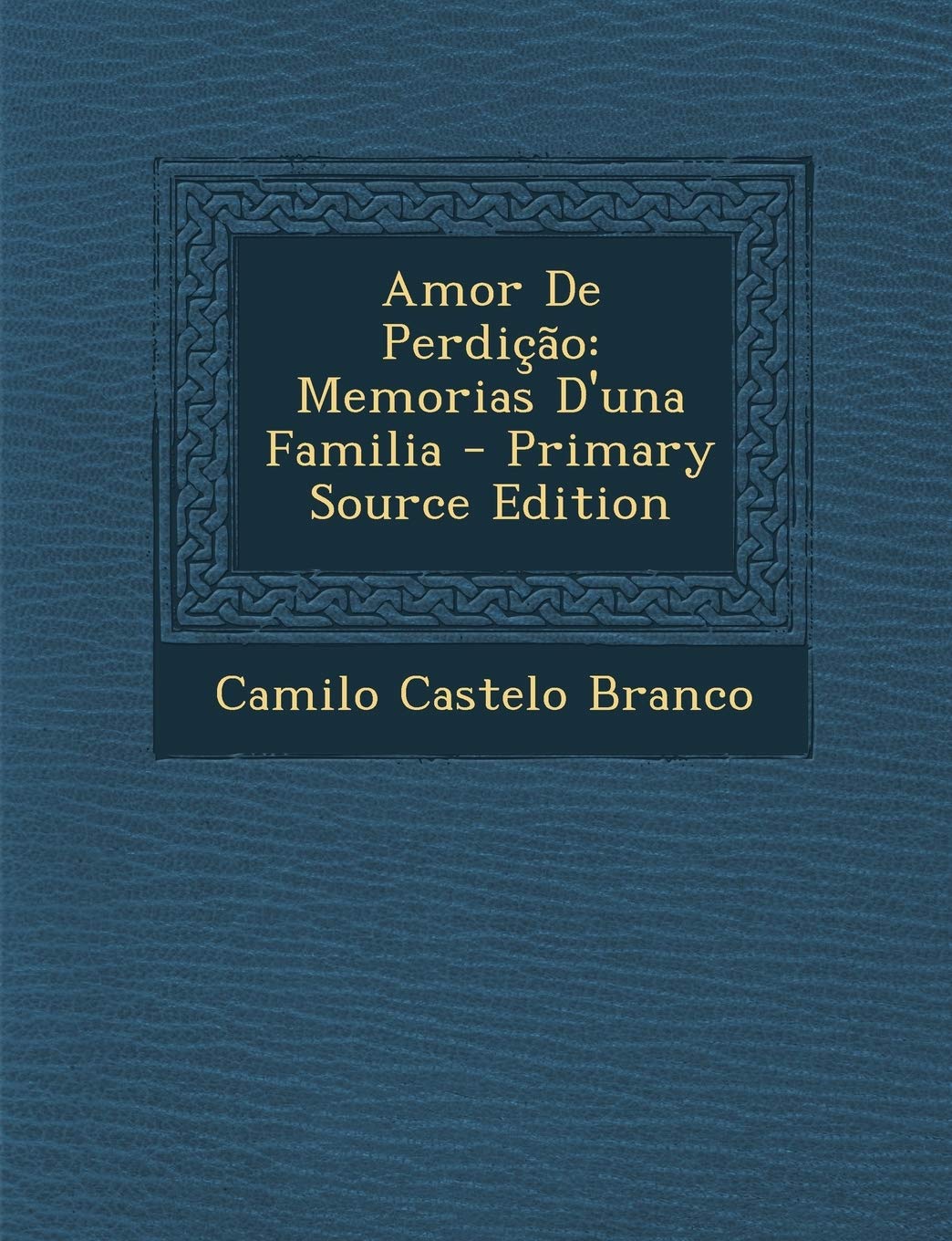 Amor De Perdicao: Memorias D'una Familia - Primary Source Edition (Portuguese Edition)