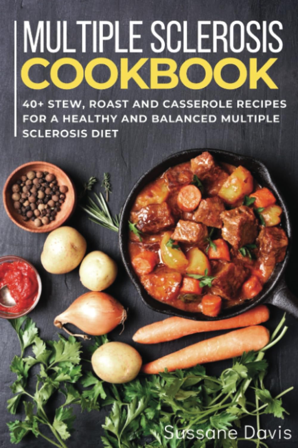 Multiple Sclerosis Cookbook: 40+Stew, Roast and Casserole recipes for a healthy and balanced Multiple Sclerosis diet