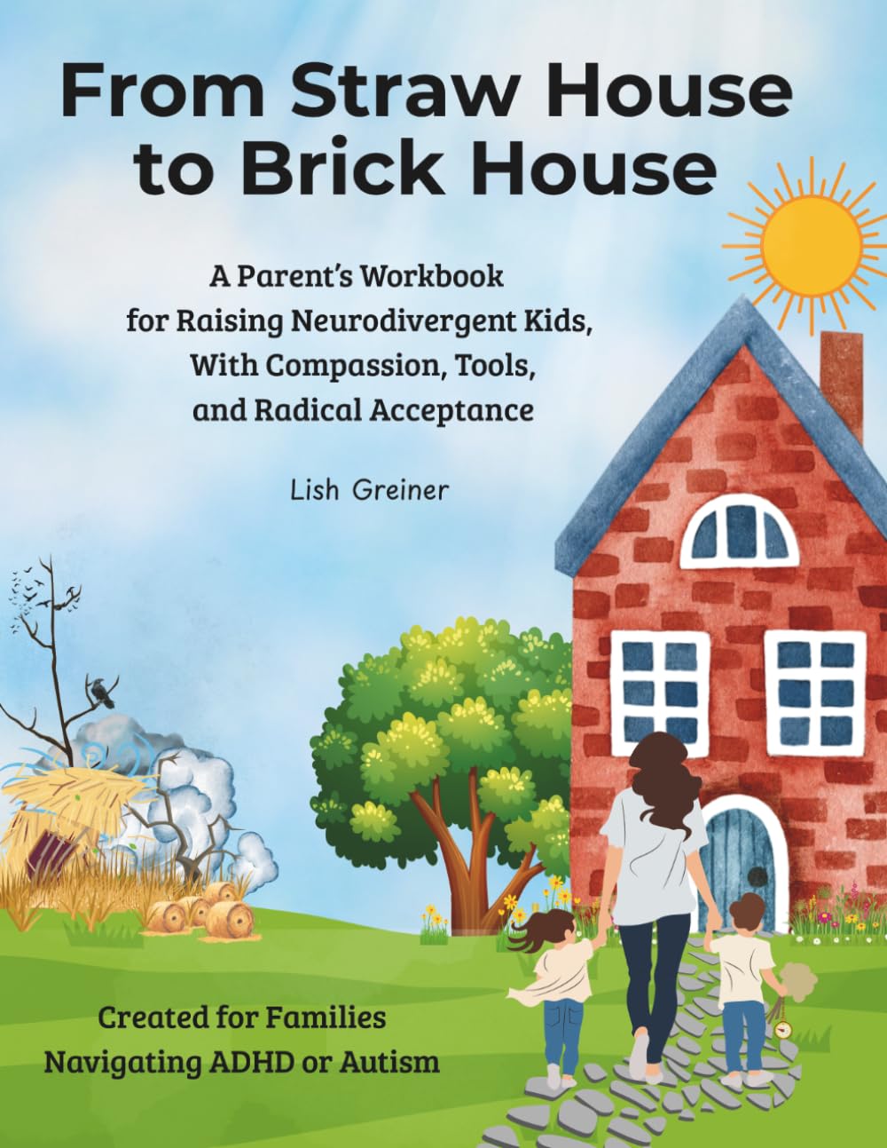 From Straw House to Brick House: A Parent’s Workbook for Raising Neurodivergent Kids, With Compassion, Tools, and Radical Acceptance