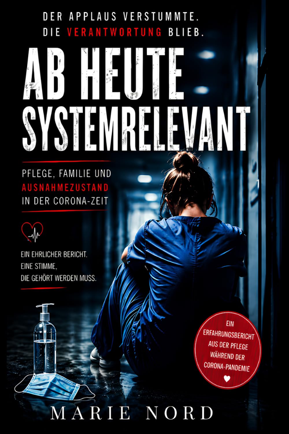 AB HEUTE SYSTEMRELEVANT: Ein ehrlicher Erfahrungsbericht aus dem Pflegealltag während der Corona-Pandemie