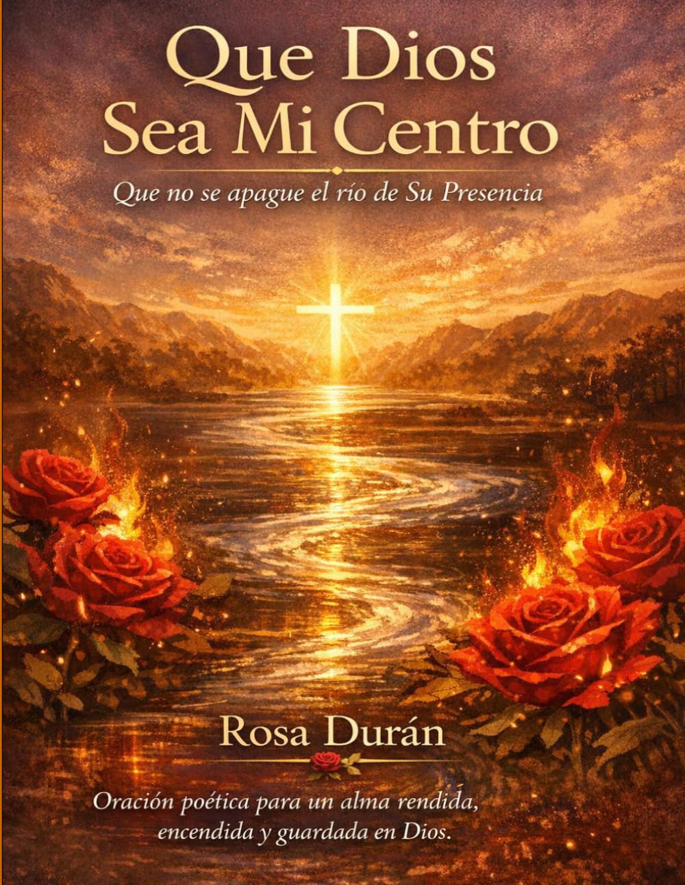 Que Dios Sea Mi Centro: Que no se apague el río de Su Presencia