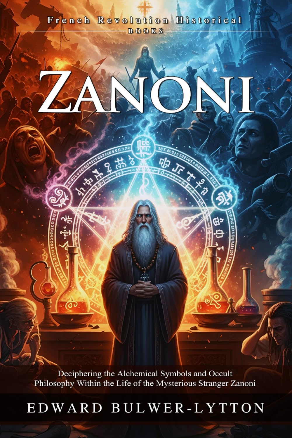 Zanoni: A Rosicrucian Tale of Magic, Immortality, and Eternal Love: Visions of the French Revolution and Magic - Illustrated, Biography, Modern Critiques