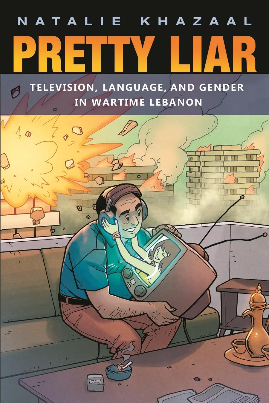 Pretty Liar: Television Language Gender Lebanon Décoder les Médias en Guerre