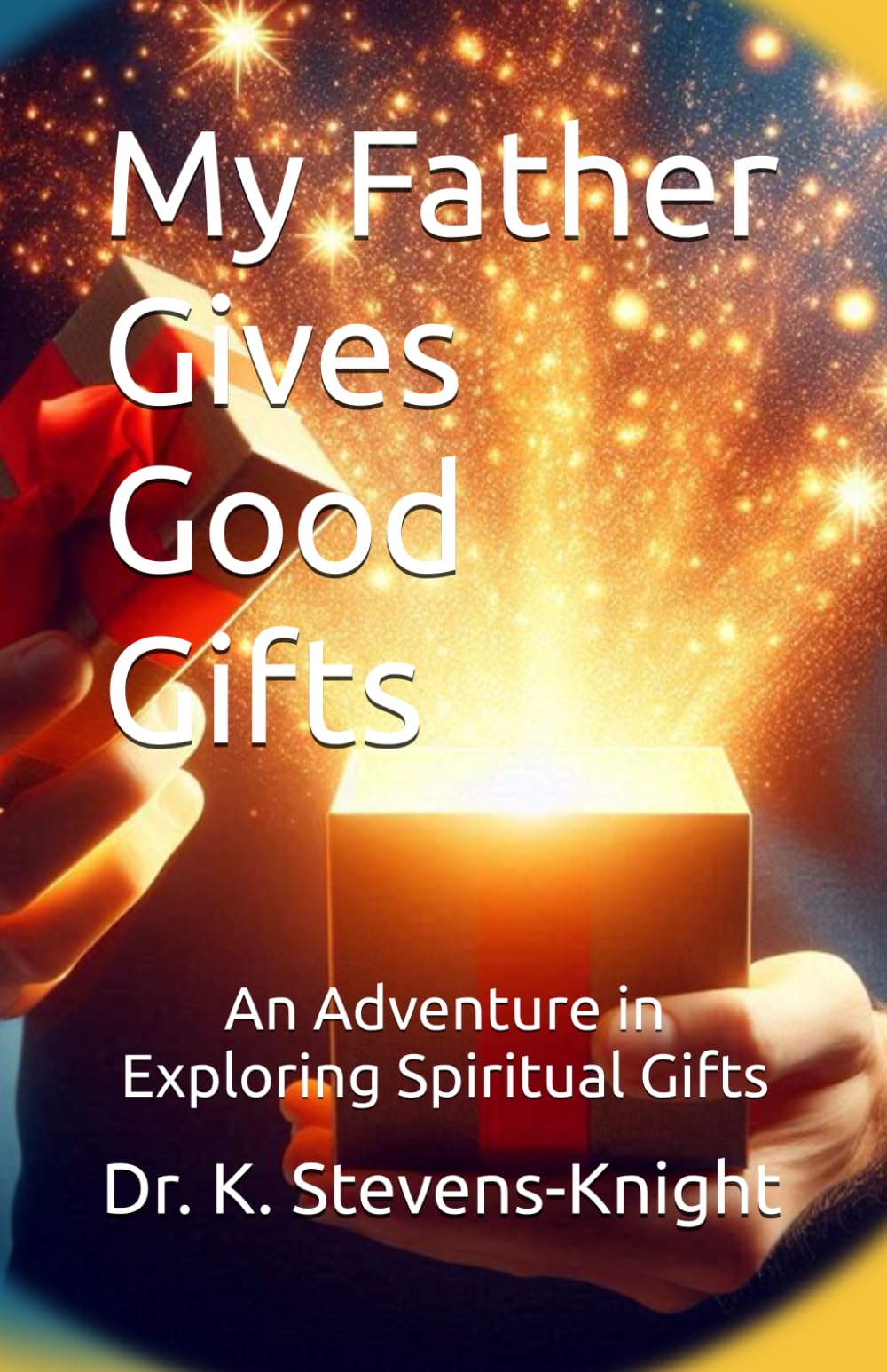 My Father Gives Good Things: An Adventure in Exploring Spiritual Gifts