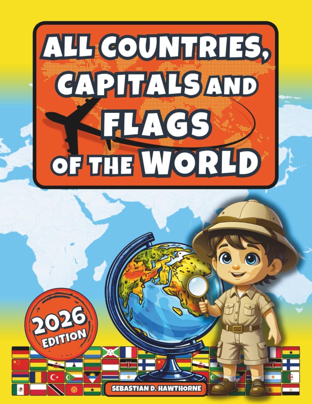 All Countries, Capitals and Flags of the World: The Illustrated Flags Atlas for Kids 8+ & Adults - Country Atlas, Geography, Culture, Fun Facts & Flags Book