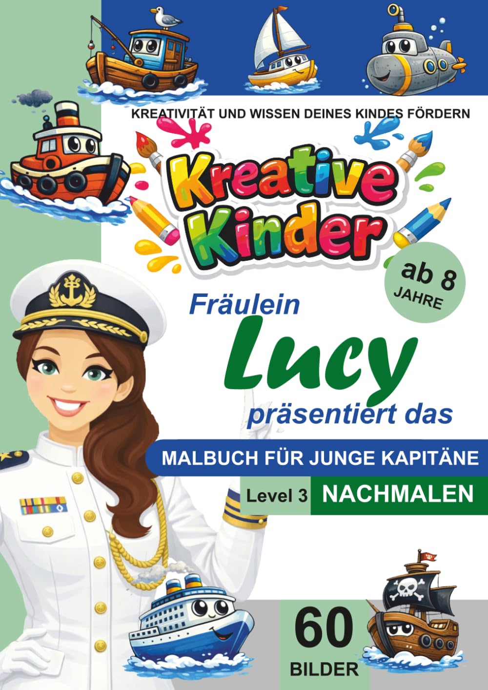 Kreative Kinder Malbuch ab 8 Jahre. Fräulein Lucy präsentiert: ...................... Das Malbuch für Kapitäne. A4 Lerne Nachmalen LEVEL 3 (Kreative Kinder Malbücher für Kinder)
