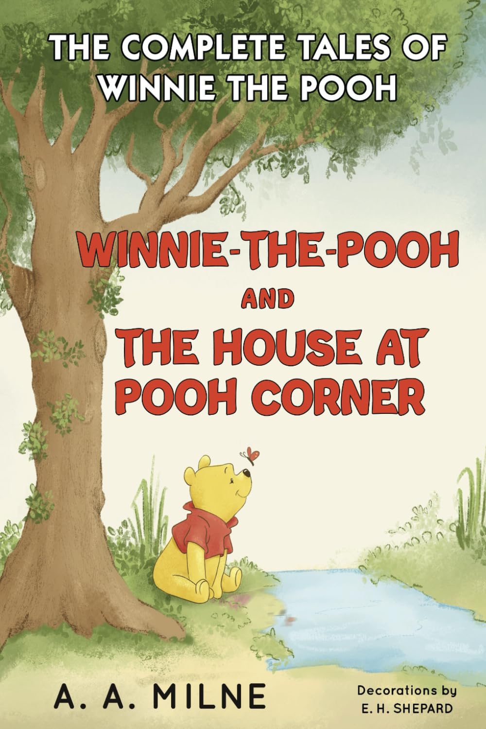 Winnie-the-Pooh and The House at Pooh Corner: The Complete Tales of Winnie The Pooh-The 1926 and 1928 Classic Edition with Original Illustrations