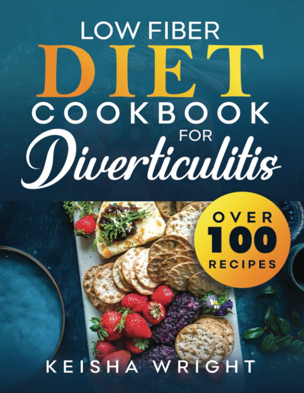 Low fiber diet cookbook for diverticulitis: "Over 100 Delicious, Nutritious, and Easy-to-Follow Low Fiber Recipes to Manage Diverticulitis Symptoms and Improve Your Quality of Life"