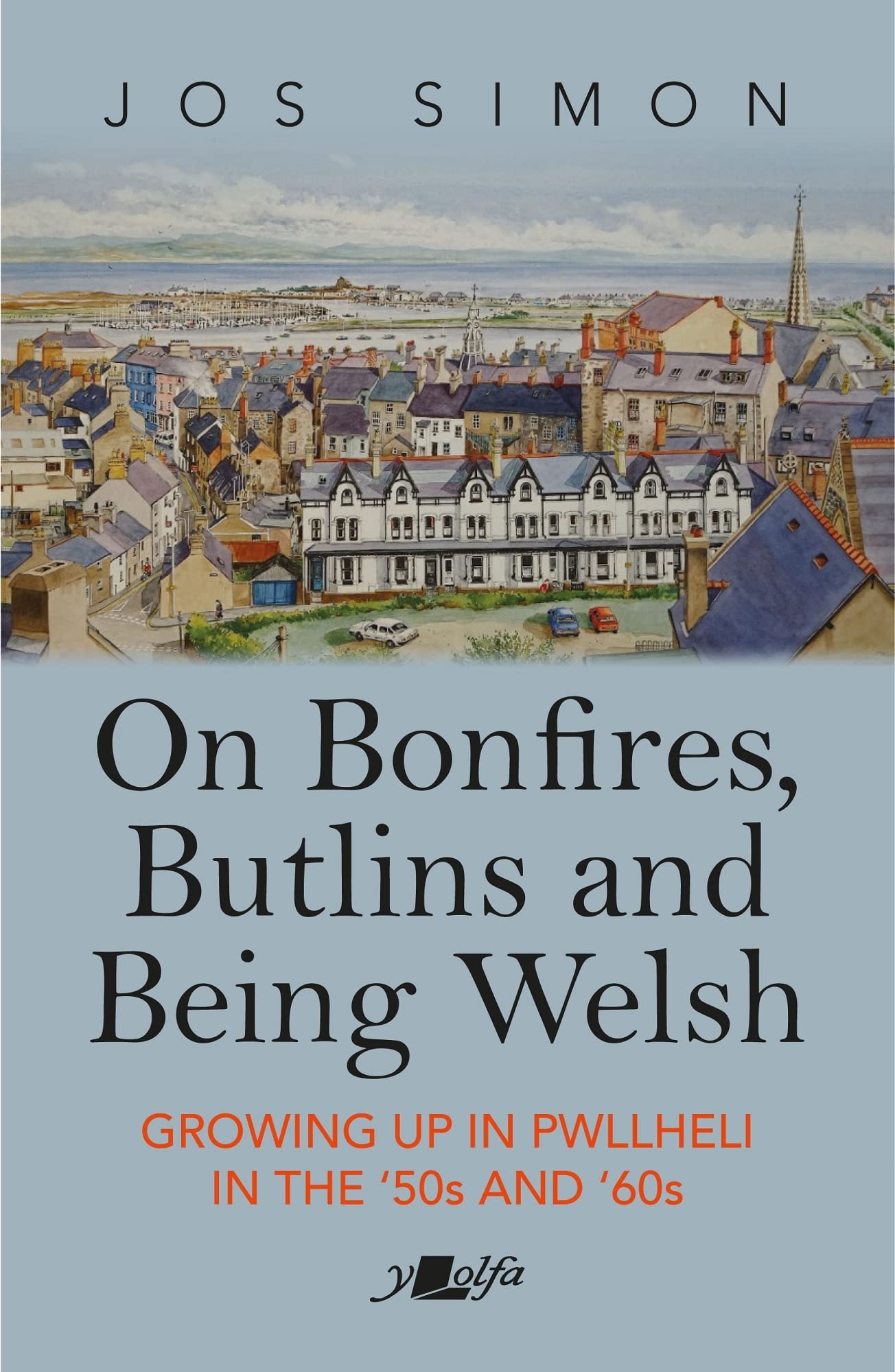 On Bonfires, Butlins and Being Welsh: Growing up in Pwllheli in the 1950s and 1960s: Growing up in Pwllheli in the '50s and '60s