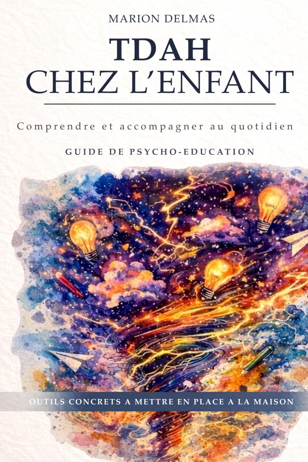 TDAH CHEZ L'ENFANT: COMPRENDRE ET AGIR AU QUOTIDIEN