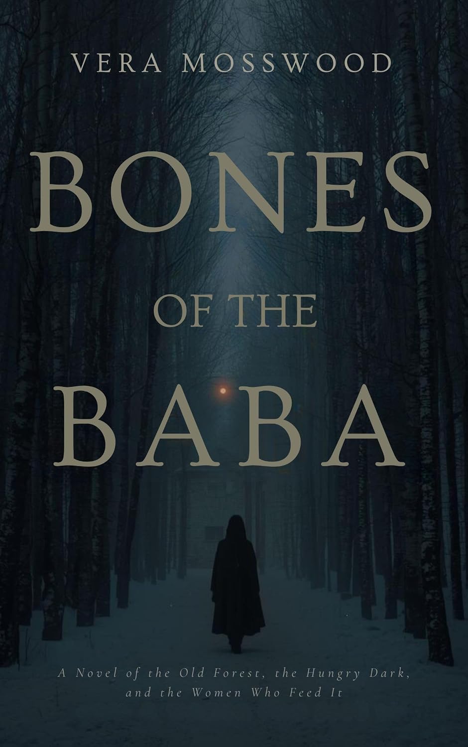 Bones of the Baba: A Novel of the Old Forest, the Hungry Dark, and the Women Who Feed It      Kindle Edition