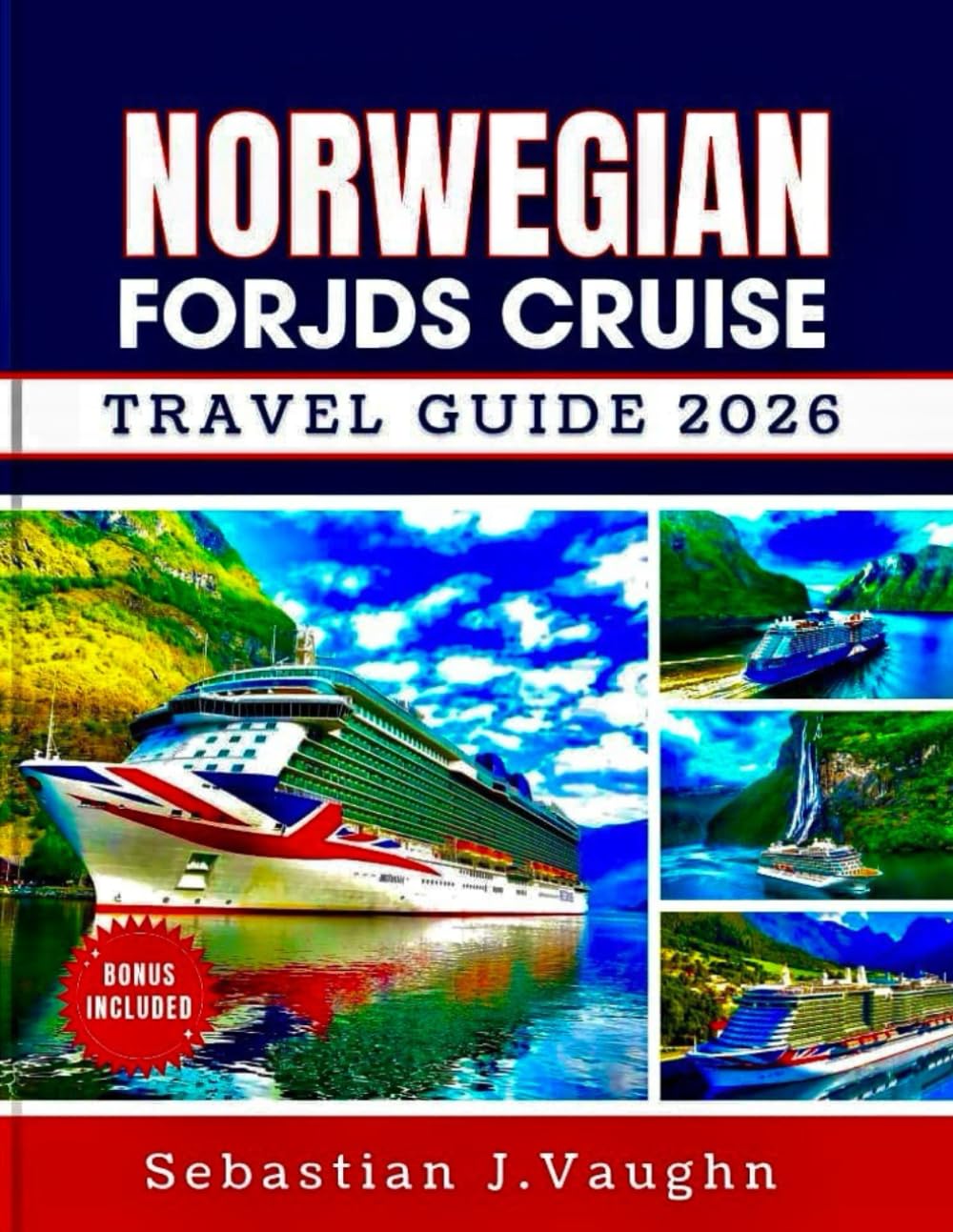 NORWEGIAN FJORDS CRUISE TRAVEL GUIDE 2026: Embark on a Scenic Voyage Through Norway's Majestic Coastlines, Historic Towns, and Stunning Waterways