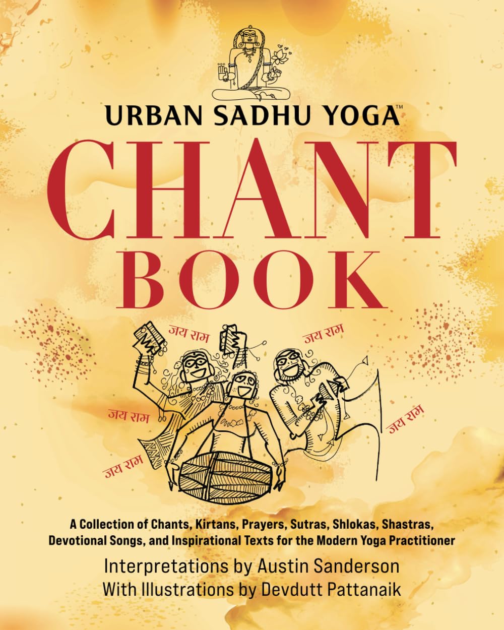 Urban Sadhu Yoga™ Chant Book: A Collection of Chants, Kirtans, Prayers, Sutras, Shlokas, Shastras, Devotional Songs, and Inspirational Texts for the Modern Yoga Practitioner