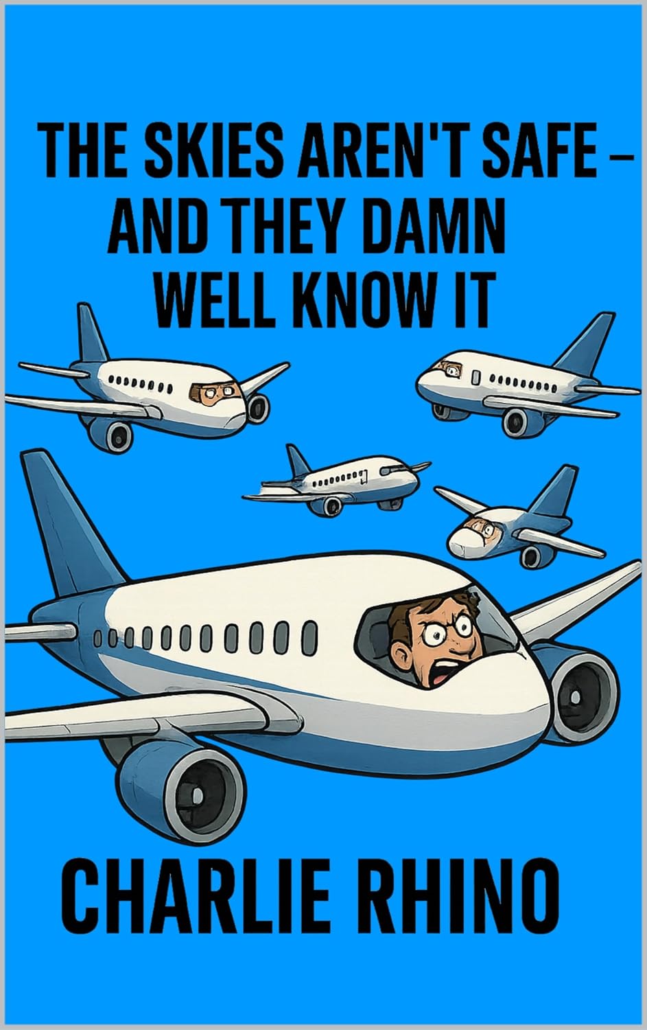 THE SKIES AREN’T SAFE: AND THEY DAMN WELL KNOW IT