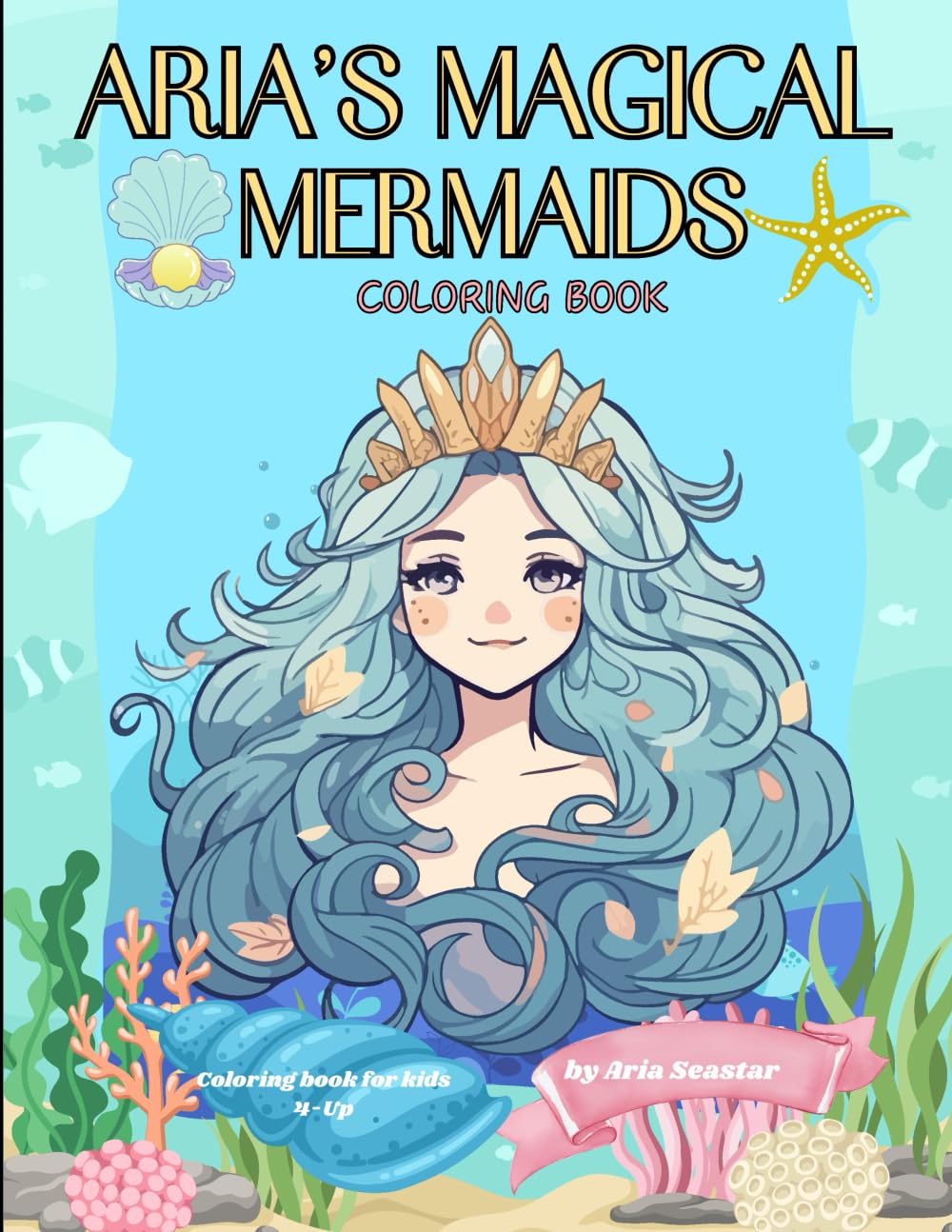 Aria's Magical Mermaids Coloring Book: Adorable Illustrations for your young Magical Mermaid