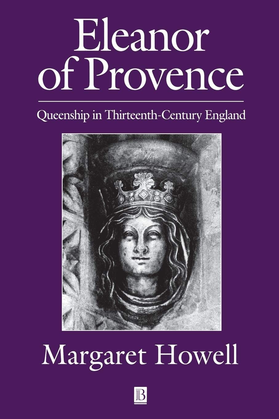 Eleanor of Provence: Queenship in Thirteenth-Century England