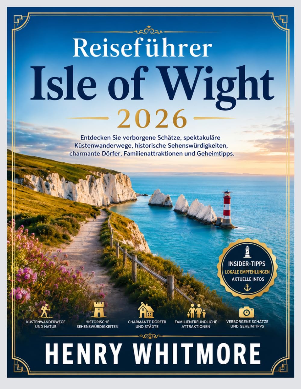 Reiseführer Isle of Wight 2026: Entdecken Sie verborgene Schätze, spektakuläre Küstenwanderwege, historische Sehenswürdigkeiten, charmante Dörfer, Familienattraktionen und Geheimtipps.