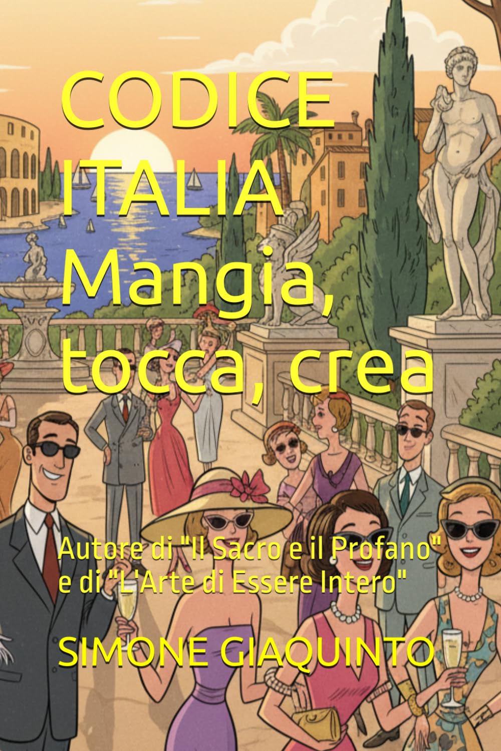 CODICE ITALIA Mangia, tocca, crea: Autore di "Il Sacro e il Profano" e di "L'Arte di Essere Intero"