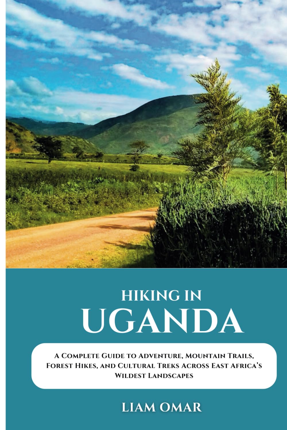 Hiking in Uganda: A Complete Guide to Adventure, Mountain Trails, Forest Hikes, and Cultural Treks Across East Africa’s Wildest Landscapes (Pathfinder ... The Ultimate Hiking & Adventure Guides)