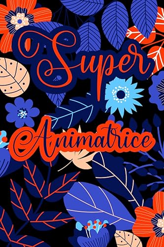 Super Animatrice: Carnet de Notes Ligné avec citation positive,Idée Cadeau pour les maitresse, nounou, Ensignantes, Institutrice / cadeau Directrice ... des notes Pour la retaite ou anniversaire