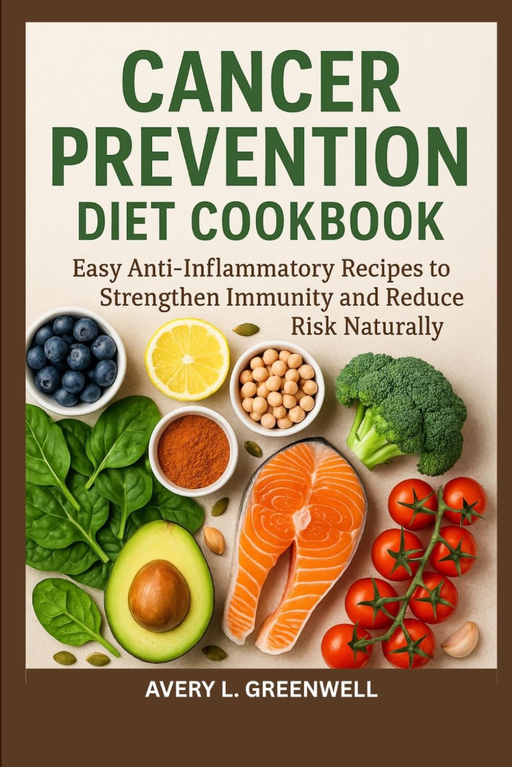Cancer Prevention Diet Cookbook: Easy Anti-Inflammatory Recipes to Strengthen Immunity and Reduce Risk Naturally