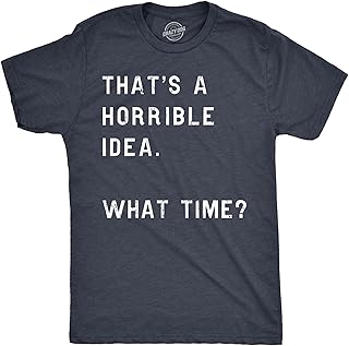 Crazy Dog Mens T Shirt Thats A Horrible Idea What Time Funny Joke Tee