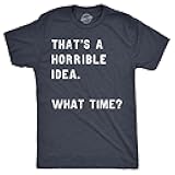Crazy Dog Mens T Shirt Thats A Horrible Idea What Time Funny Joke Tee