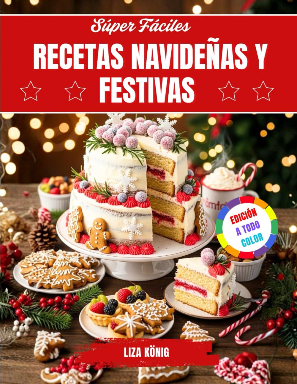 Súper Fáciles Recetas Navideñas Y Festivas: Galletas, Pasteles Y Dulces Rápidos Y Deliciosos Que Puedes Preparar En Casa