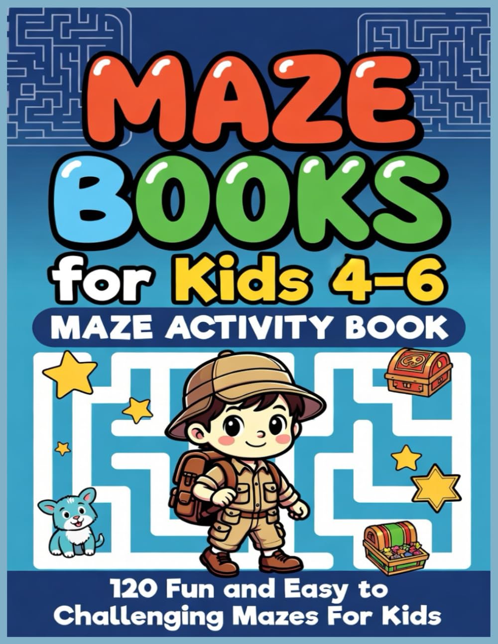 Mazes For Kids Ages 4-6: Maze Activity Book, Puzzles, and Problem-Solving