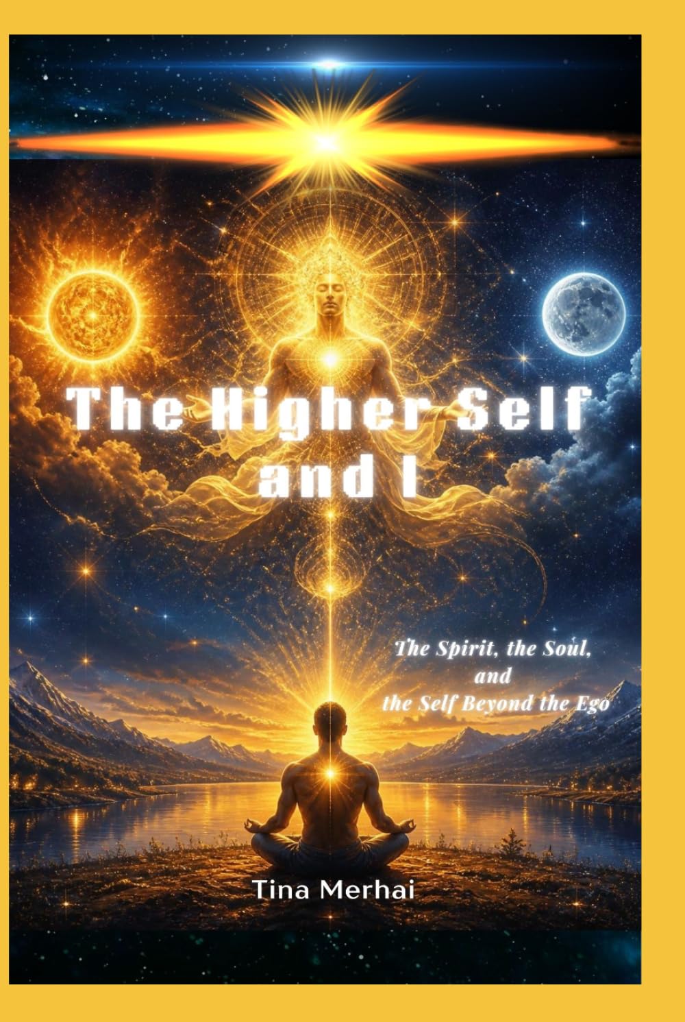 The Higher Self and I: The Spirit, the Soul, and the Self Beyond the Ego