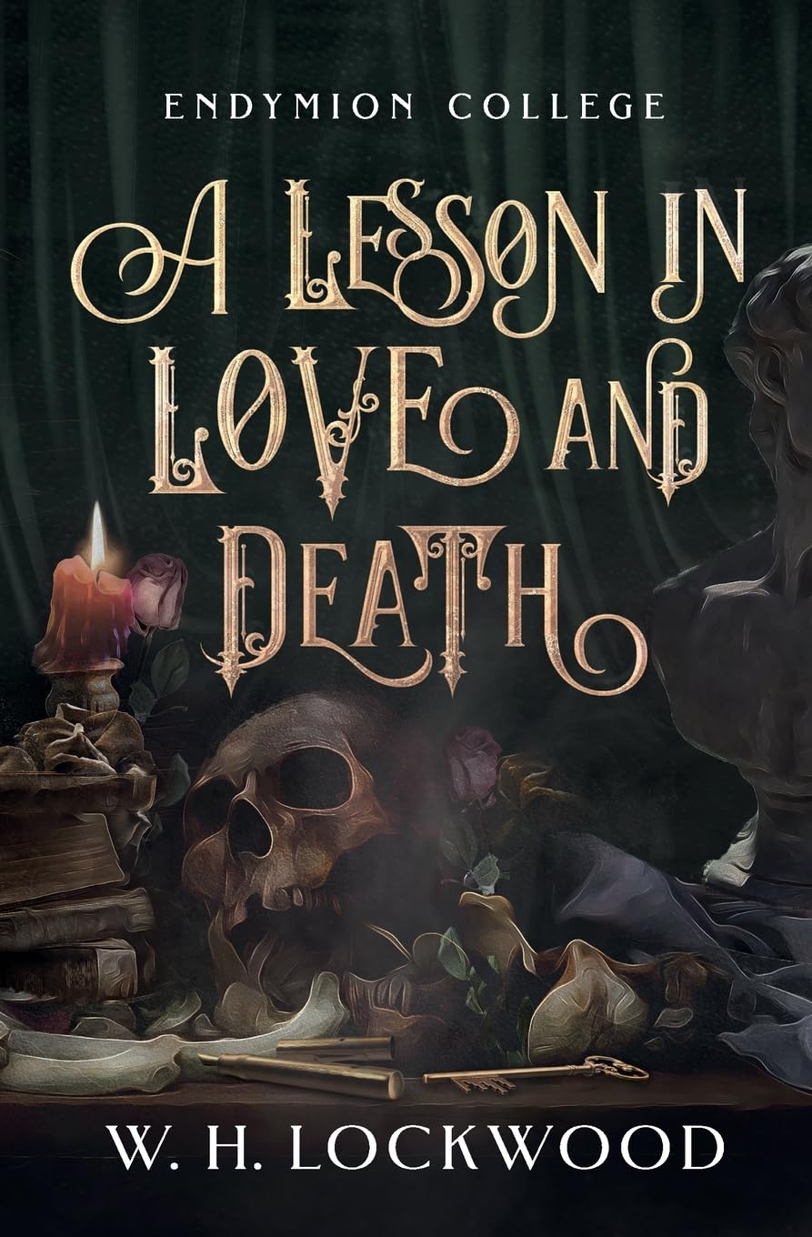 A Lesson in Love and Death: A Darkly Humorous, Slow Burn, Dark Academia, Gothic Romance (Endymion College)