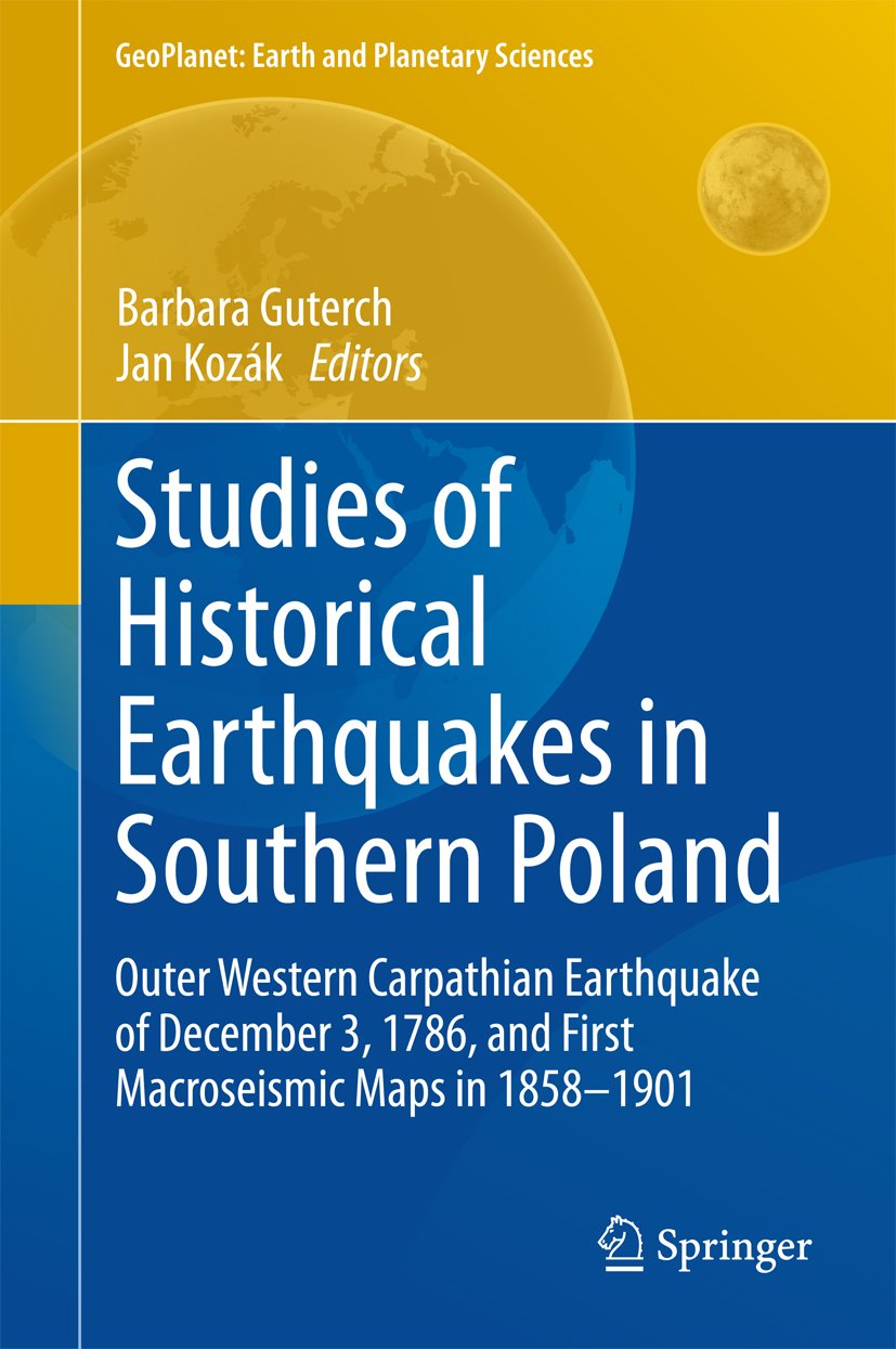 Studies of Historical Earthquakes in Southern Poland: Outer Western Carpathian Earthquake of December 3, 1786, and First Macroseismic Maps in 1858-1901 (GeoPlanet: Earth and Planetary Sciences)      2015th Edition, Kindle Edition