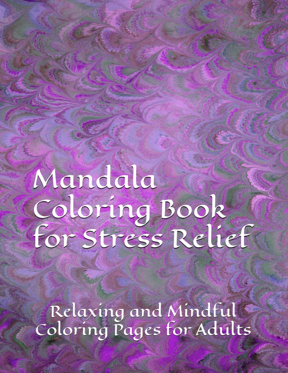 Mandala Coloring Book for Stress Relief: Relaxing and Mindful Coloring Pages for Adults